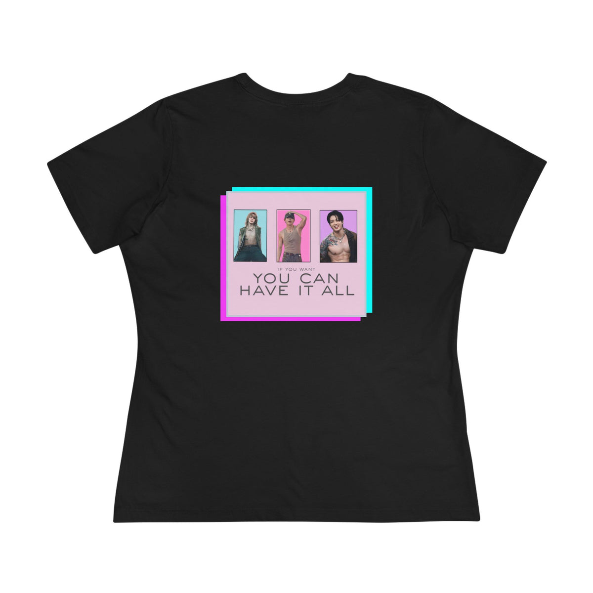 If you want you can have it all [T-shirt]